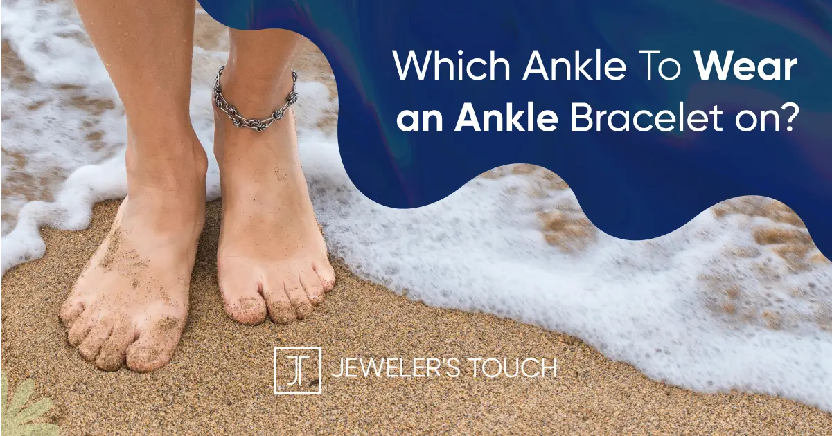Which Ankle to Wear an Ankle Bracelet On – Jewelers Touch